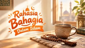 rahasia bahagia dalam islam